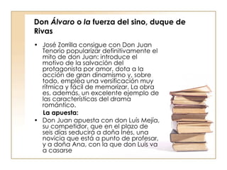 Don  Álvaro  o  la  fuerza del sino, duque de Rivas <ul><li>José Zorrilla consigue con Don Juan Tenorio popularizar defini...