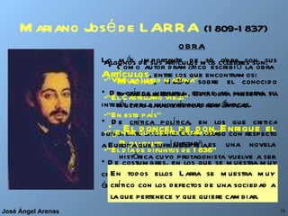 Mariano José de LARRA   (1809-1837) <ul><li>Como autor dramático escribió la obra  Macías , (1834) sobre el conocido trova...