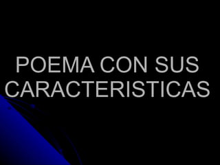 POEMA CON SUS CARACTERISTICAS 