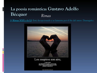 La poesía romántica:  Gustavo Adolfo Bécquer Rimas 3º Rimas XXX a la LI : Está decepcionado y se lamenta por el fin del am...