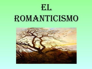 El
Romanticismo
 