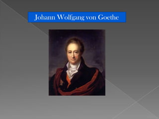 Johann Wolfgang von Goethe
 
