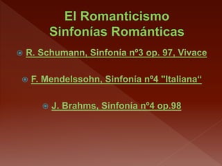  R. Schumann, Sinfonía nº3 op. 97, Vivace
 F. Mendelssohn, Sinfonía nº4 "Italiana“
 J. Brahms, Sinfonía nº4 op.98
 