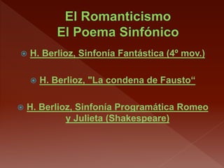  H. Berlioz, Sinfonía Fantástica (4º mov.)
 H. Berlioz, "La condena de Fausto“
 H. Berlioz, Sinfonía Programática Romeo
y Julieta (Shakespeare)
 