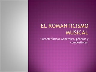 Características Generales, géneros y compositores  