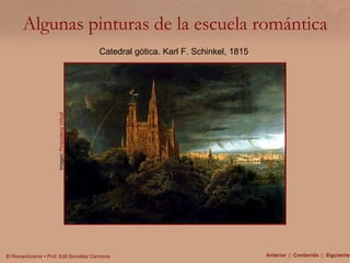Algunas pinturas de la escuela romántica Imagen:  Pinacoteca Virtual Catedral gótica. Karl F. Schinkel, 1815 Anterior  ||  Contenido  ||  Siguiente 
