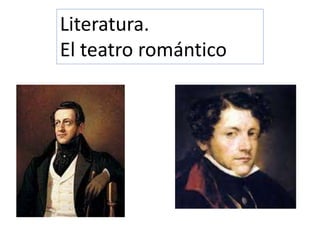 Literatura. 
El teatro romántico 
 