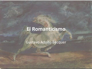El Romanticismo Gustavo Adolfo Bécquer 