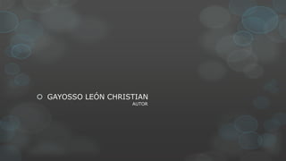  GAYOSSO LEÓN CHRISTIAN
                    AUTOR
 