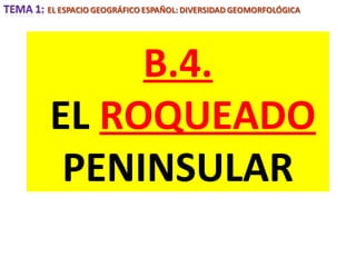 B.4.
EL ROQUEADO
PENINSULAR
 