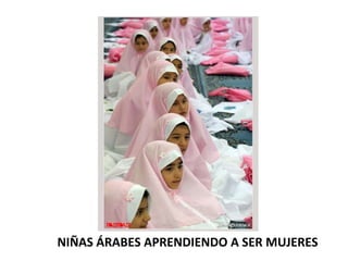 NIÑAS ÁRABES APRENDIENDO A SER MUJERES 