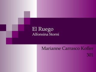 El Ruego
Alfonsina Storni
Marianne Carrasco Kofler
301
 