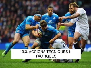 3.3. ACCIONS TÈCNIQUES I
TÀCTIQUES
 