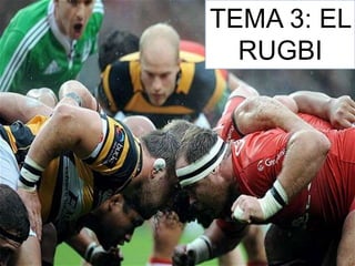 TEMA 3: EL
RUGBI
 