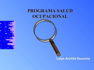 PROGRAMA SALUD OCUPACIONAL Lelys Archila Escorcia 