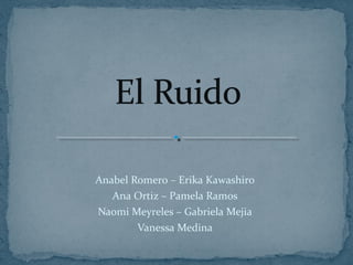 Anabel Romero – Erika Kawashiro
Ana Ortiz – Pamela Ramos
Naomi Meyreles – Gabriela Mejia
Vanessa Medina
 