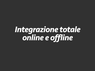 Integrazionetotale
onlineeoffline
 