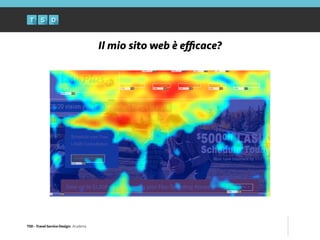 TSD - Travel Service Design: Academy
Il mio sito web è eﬃcace?
 