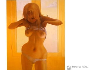 True Blonde at Home.
1999
 