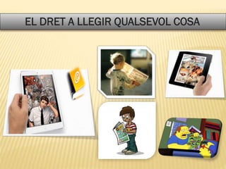 EL DRET A LLEGIR QUALSEVOL COSA
 