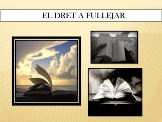 EL DRET A FULLEJAR
 