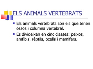 ELS ANIMALS VERTEBRATS ,[object Object],[object Object]