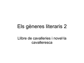 Els gèneres literaris 2 Llibre de cavalleries i novel·la cavalleresca 