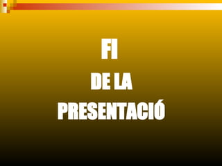 FI   DE LA PRESENTACIÓ 