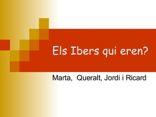 Els Ibers qui eren? Marta,  Queralt, Jordi i Ricard 