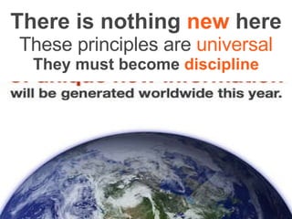 There   is nothing   new   here These principles are   universal They must become   discipline 