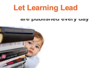 Let Learning Lead 
