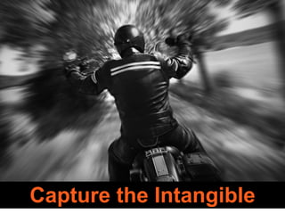 Capture the Intangible 