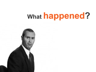 What  happened ? 