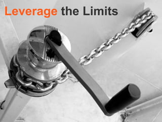 Leverage  the Limits 