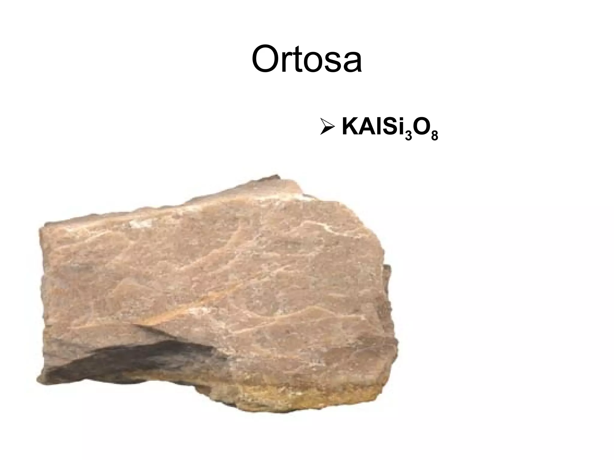 Ortosa KAlSi 3 O 8  