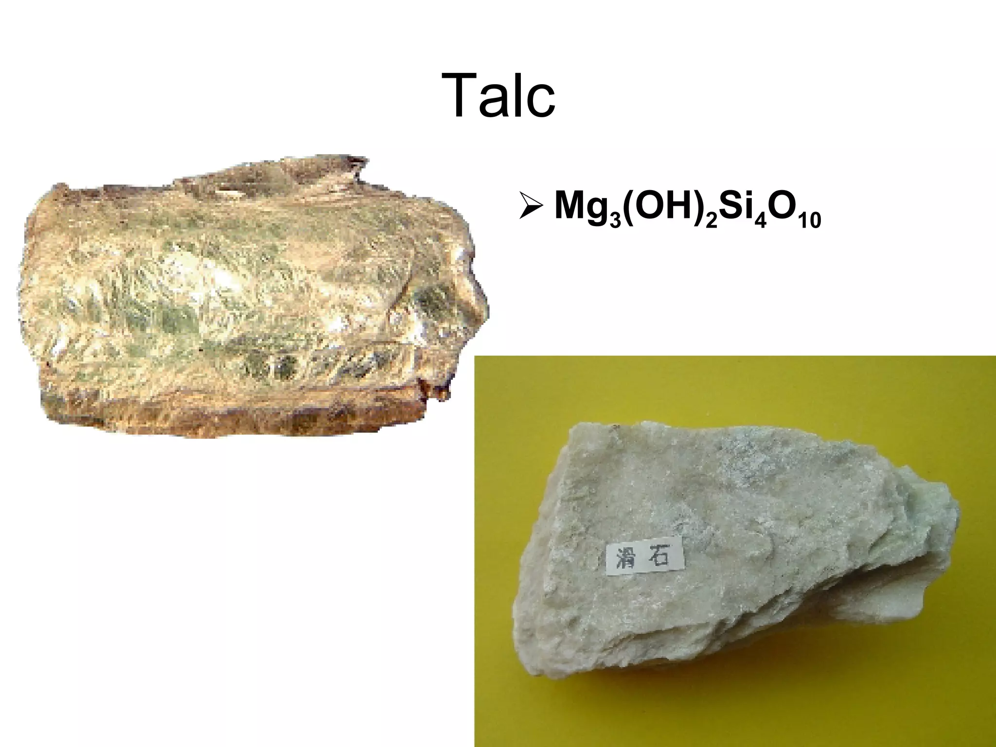 Talc Mg 3 (OH) 2 Si 4 O 10   