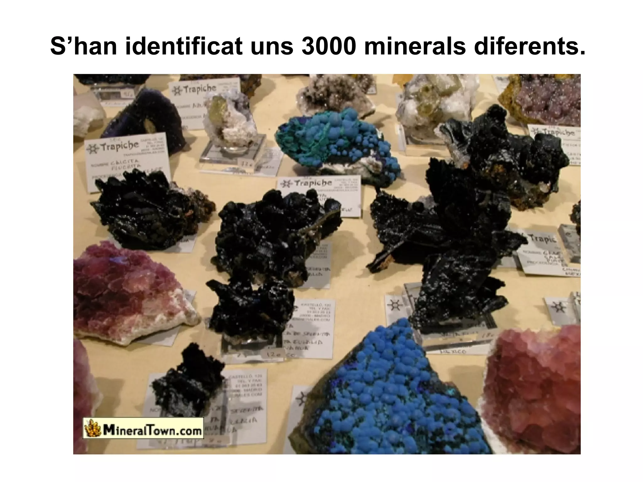 S’han identificat uns 3000 minerals diferents.  