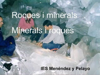 Roques i minerals Minerals i roques IES Menéndez y Pelayo 