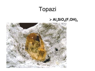 Topazi Al 2 SiO 4 (F,OH) 2  