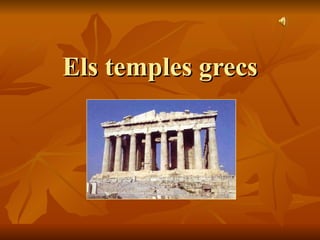 Els temples grecsEls temples grecs
 