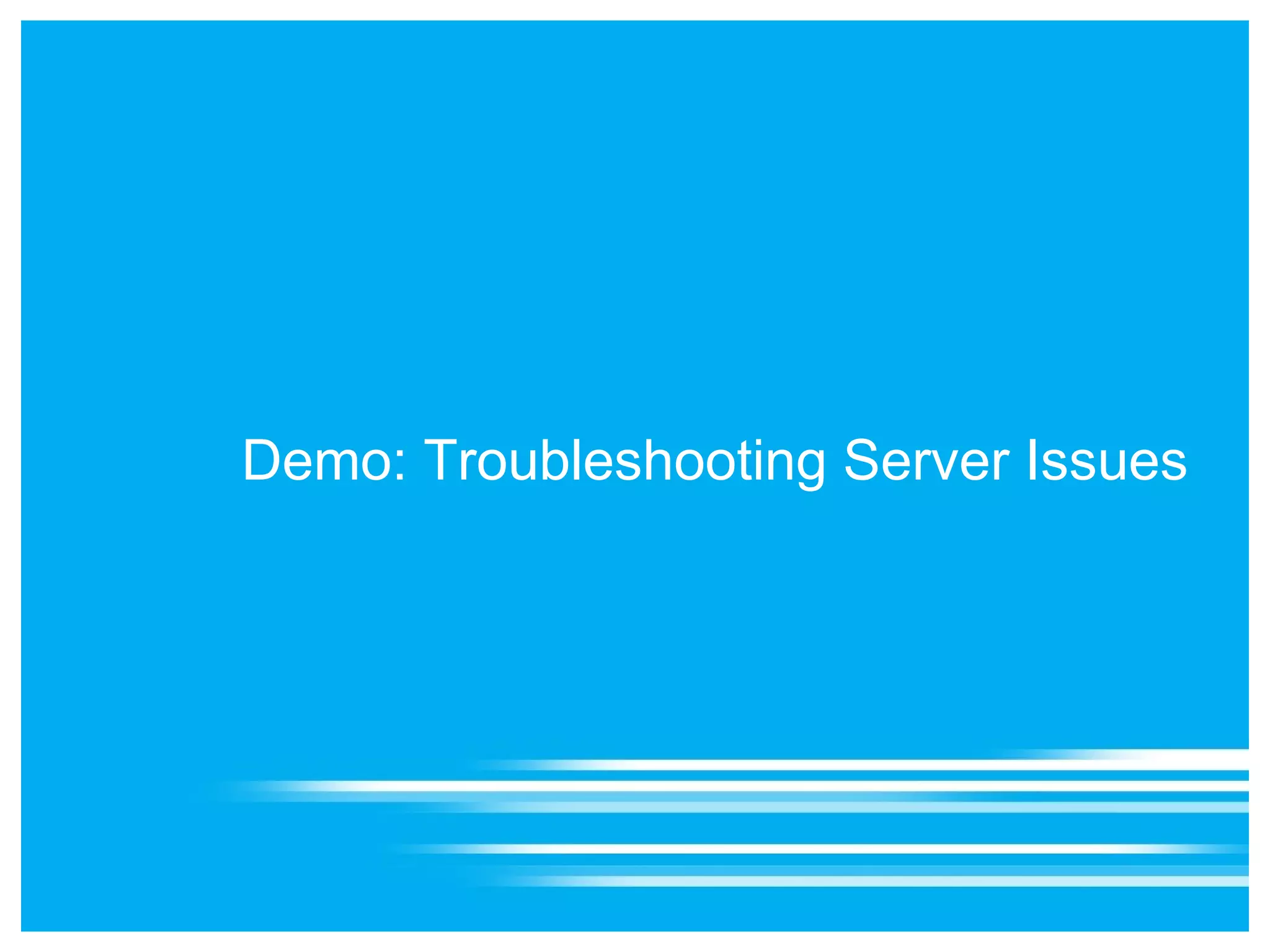Demo: Troubleshooting Server Issues
 
