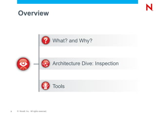 Overview


                                          What? and Why?



                                          Architecture Dive: Inspection



                                          Tools



2   © Novell, Inc. All rights reserved.
 