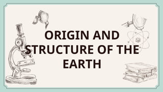 ORIGIN AND STRUCTURE OF THE EARTH: GRADE 11 STUDENTS TOPIC-PLANET EARTH ...