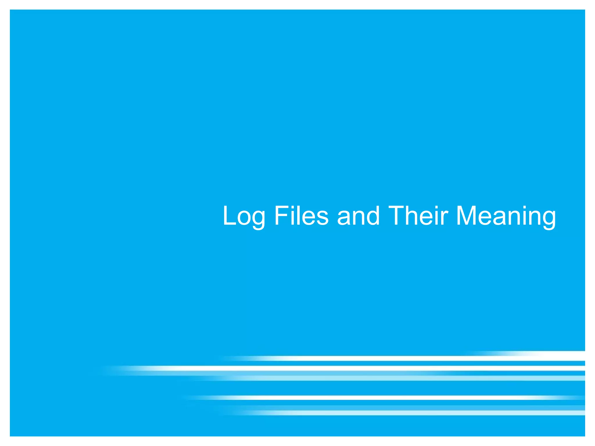 Log Files and Their Meaning
 