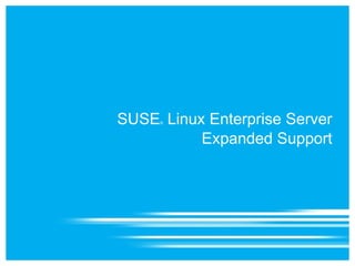SUSE Linux Enterprise Server
     ®



          Expanded Support
 