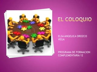 ELSA ANGELICA OROZCO
VEGA
PROGRAMA DE FORMACION
COMPLEMENTARIA 12
 