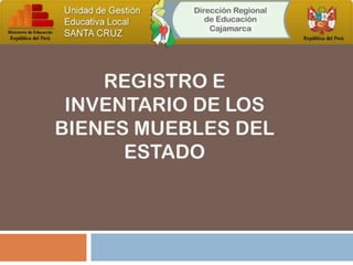 REGISTRO E
INVENTARIO DE LOS
BIENES MUEBLES DEL
ESTADO

 