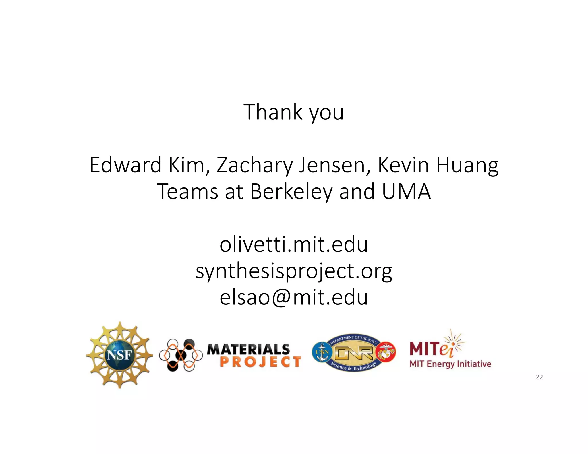Thank you 
Edward Kim, Zachary Jensen, Kevin Huang
Teams at Berkeley and UMA
olivetti.mit.edu
synthesisproject.org
elsao@mit.edu
22
 