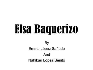 Elsa Baquerizo
By
Emma López Sañudo
And
Nahikari López Benito
 