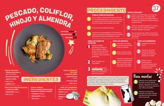 37
DIFICULTAD:
REQUIERE AYUDA:
Alta
Sí
INGREDIENTES
PARA EL PESCADO:
• 4 filetes de pescado sin
piel y sin espinas
• 80 g de mantequilla
• Jugo de 1 limón
• Sal al gusto
• Eneldo picado
PARA LA CREMA DE
COLIFLOR:
•1 cabeza de coliflor
• 525 ml de leche
entera
• 175 ml de crema
• Sal al gusto
PARA LAS FLORES DE COLIFLOR:
• 1 cabeza de coliflor
• Mantequilla al gusto
• Sal al gusto
PARA EL HINOJO:
(De no conseguir hinojo se puede
sustituir por calabaza o zapallo)
• 2 hinojos medianos
• Mantequilla al gusto
• Sal al gusto
PARA LAS ALMENDRAS:
• 60 g de almendras fileteadas
• Aceite al gusto
• Sal al gusto
• Eneldo al
gusto
PROCEDIMIENTO
PARA EL PURÉ DE COLIFLOR:
Picar la coliflor previamente lavada y colocarla
en una olla pequeña junto con la leche, la crema
y una pizca de sal. Cocinar hasta que esté bien
tierna y el líquido haya reducido a la mitad.
Colar y reservar el líquido restante.
Colocar en una procesadora o una licuadora y
procesar agregando el líquido que sea necesario
para formar un puré liso. Rectificar la sazón.
1
2
3
PARA LAS FLORES DE
COLIFLOR:
Separar la coliflor,
previamente lavada, en
flores medianas. Salar y
cocinar al vapor hasta que
el tallo esté a punto o sea
ni crudo, ni muy cocido que
se desarme.
Pintar la coliflor con
mantequilla.
La coliflor previamente
cocida al vapor, se pone al
horno, con temperatura
alta hasta que dore.
PARA LOS HINOJOS:
Lavar bien los hinojos
retirando parte del tallo.
Cortar en mitades.
Salar y cocinar al vapor
hasta que estén tiernos.
Calentar una plancha con
un poco de mantequilla,
sellar los hinojos con el
lado plano hacia abajo
hasta que tomen color.
PARA LAS ALMENDRAS:
Precalentar el horno a
160ºC.
Colocar en un bol las
almendras fileteadas,
agregar un chorrito de
aceite, sal y revolver.
Colocar en una
bandeja plana y
cocinar hasta que estén
doradas, moviéndolas
frecuentemente.
PARA EL PESCADO:
Colocar una olla al fuego con el jugo de
limón y dejar reducir a la mitad. Dejar
enfriar y unir con la mantequilla blanda a
temperatura ambiente, el eneldo picado y
una pizca de sal.
Calentar una plancha agregar un chorrito
de aceite. Una vez caliente, agregar el
pescado. Agregar sal al gusto.
Una vez dorado, dar vuelta y terminar de
cocinar. Retirar y pintar con la mantequilla
alimonada.
1 1
1
1
2
2
2
2
3
3
3
3
1
2
Disponer, en un plato plano,
dos cdas. de puré caliente,
colocar el pescado en el sector
derecho, el hinojo a la izquierda
y las 2 flores de coliflor.
Distribuir las almendras
tostadas y el eneldo. Agregar
una pizca de sal en escamas
sobre el pescado.
Para montar
Cocinar al vapor: Es un método de cocción que solo emplea vapor de agua,
u otro líquido, sin sumergir los alimentos en la misma. Se suele utilizar un
recipiente con agujeros sobre una fuente de vapor, situado de manera
que no llegue a tocar los alimentos, con lo que estos, al no disolverse en el
líquido, conservan todos los nutrientes y el sabor.
PORCIONES:
 